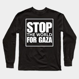 Stop The World For Gaza Long Sleeve T-Shirt